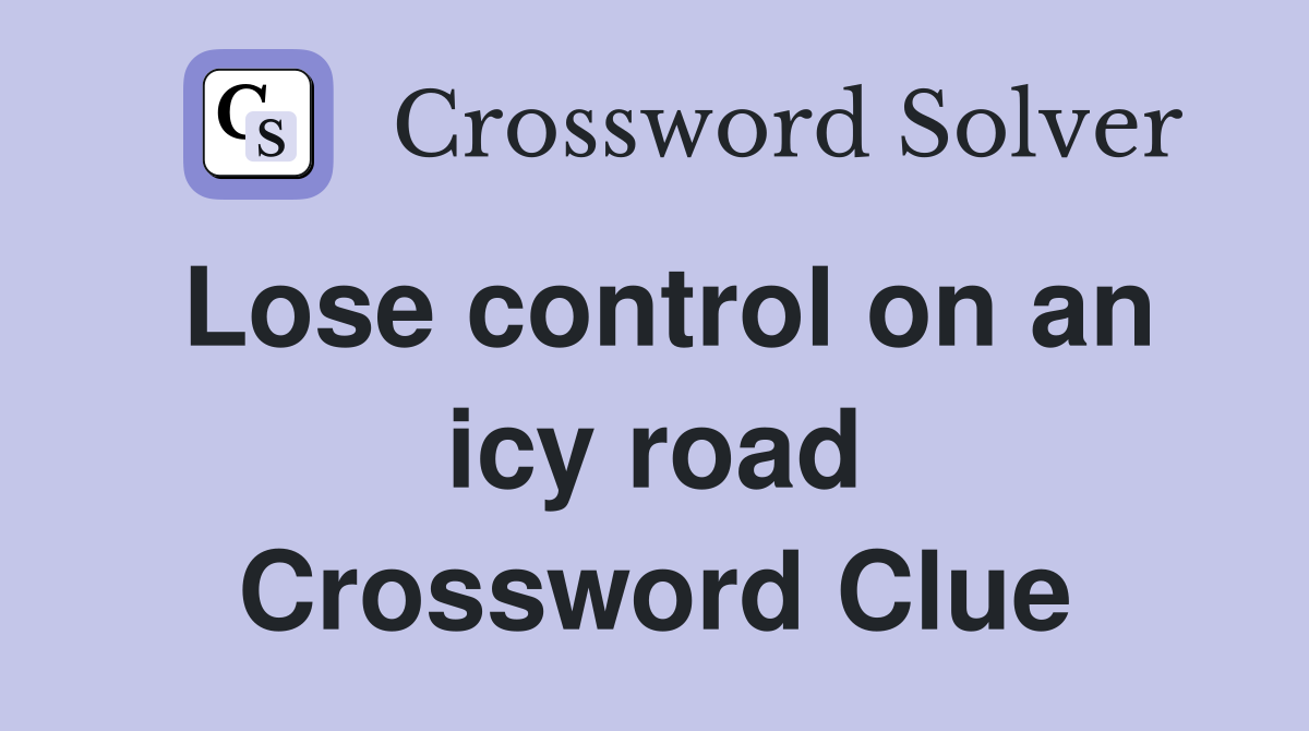 Lose control on an icy road Crossword Clue