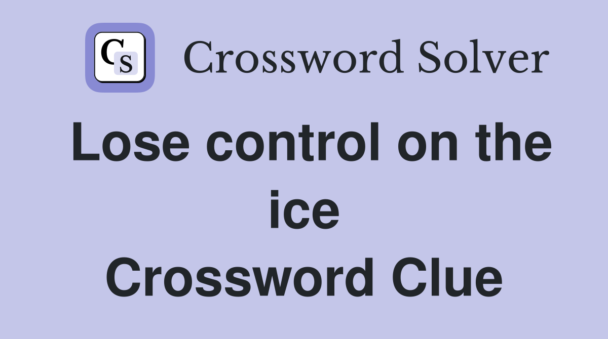 Lose control on the ice Crossword Clue