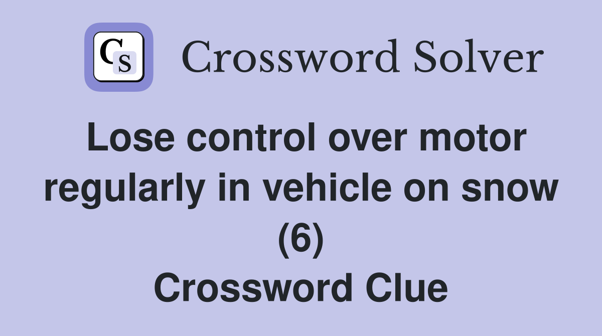 Lose control over motor regularly in vehicle on snow (6) Crossword Clue