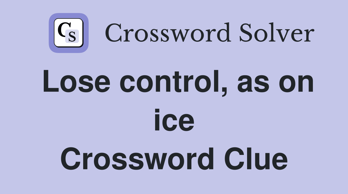 Lose control, as on ice Crossword Clue