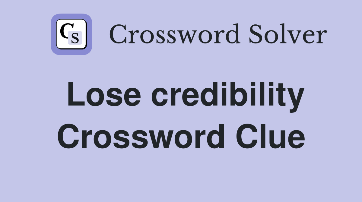 Lose credibility Crossword Clue
