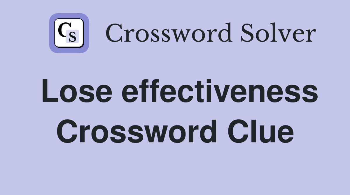 Lose effectiveness Crossword Clue