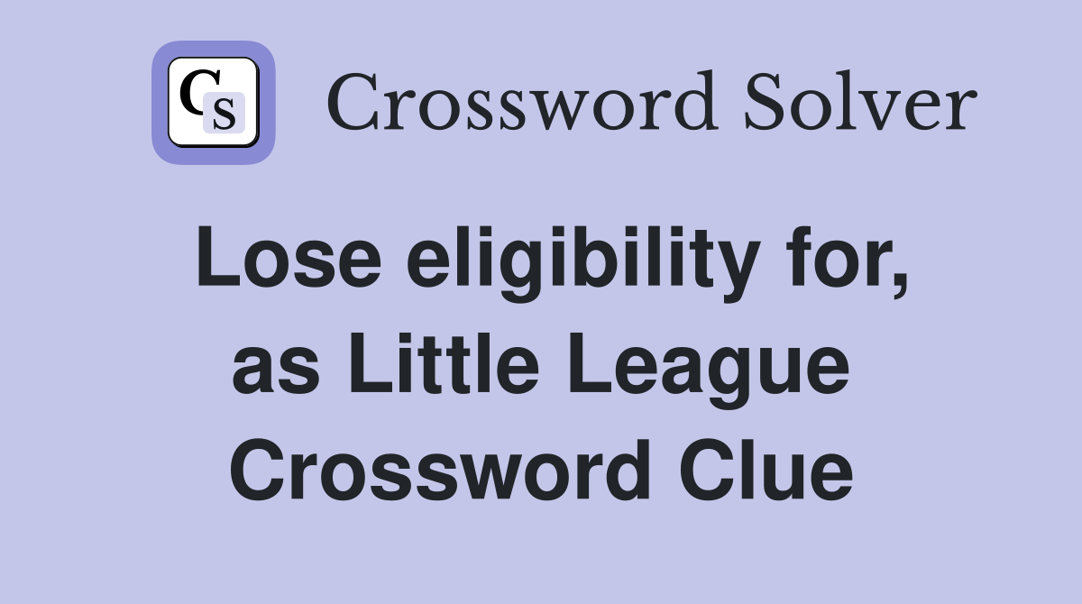 Lose eligibility for, as Little League Crossword Clue