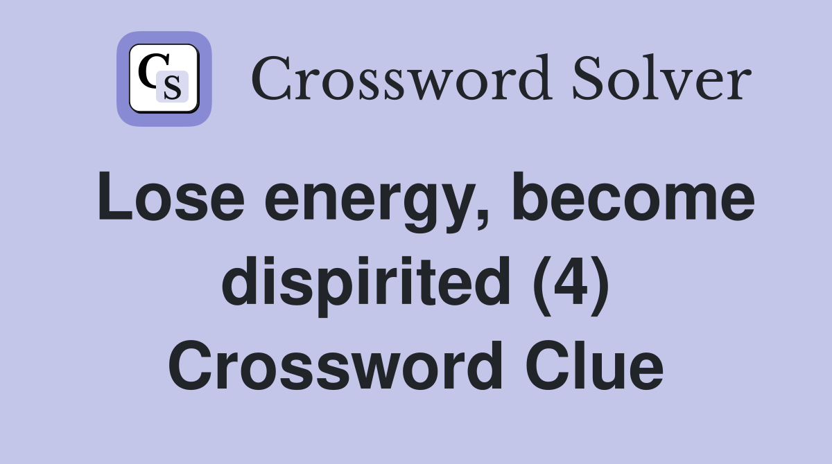 Lose energy, become dispirited (4) Crossword Clue