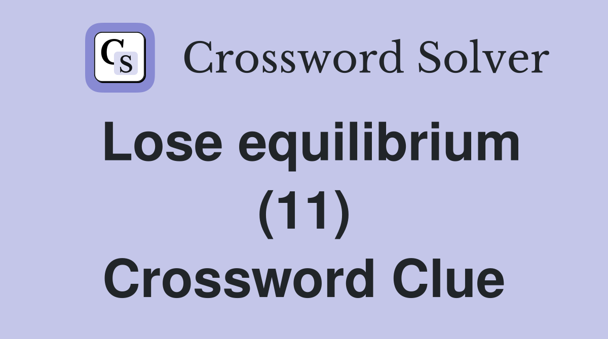 Lose equilibrium (11) Crossword Clue