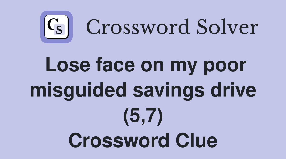 Lose face on my poor misguided savings drive (5,7) Crossword Clue