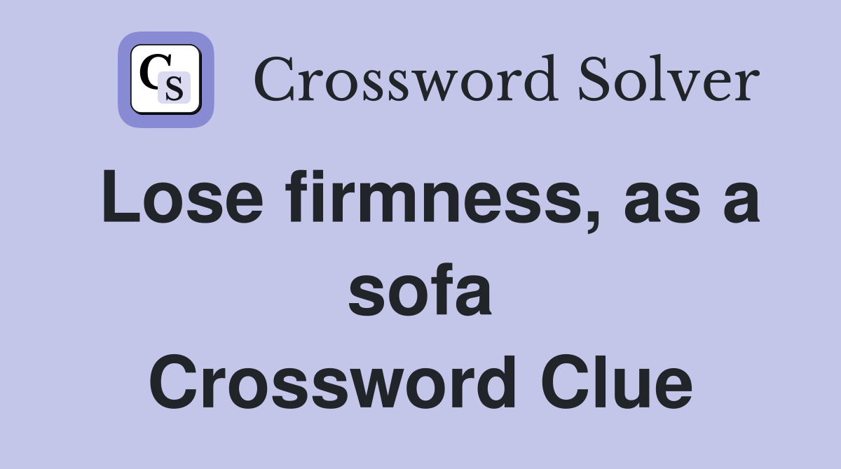 Lose firmness, as a sofa Crossword Clue