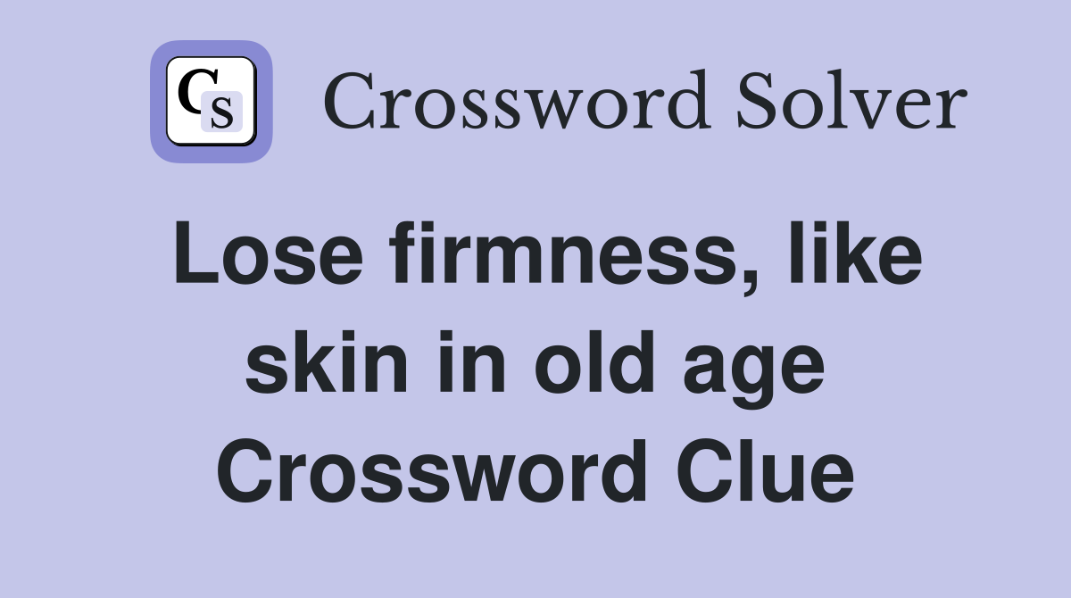 Lose firmness, like skin in old age Crossword Clue