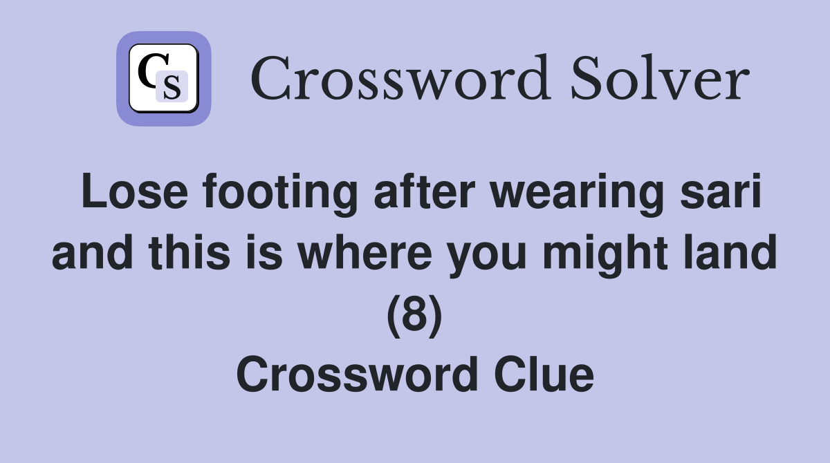 Lose footing after wearing sari and this is where you might land (8) Crossword Clue