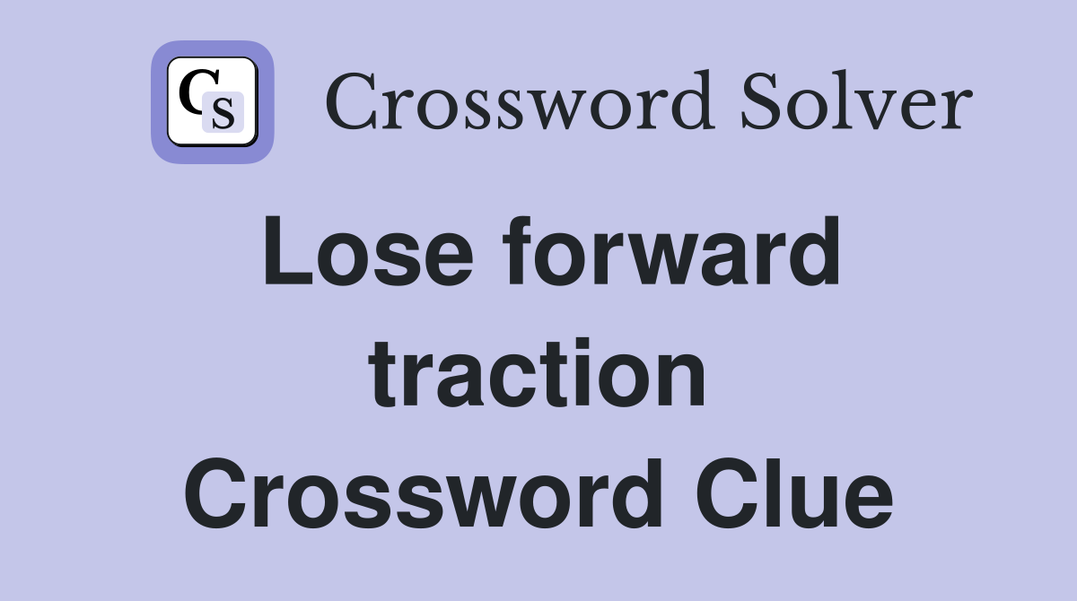 Lose forward traction Crossword Clue