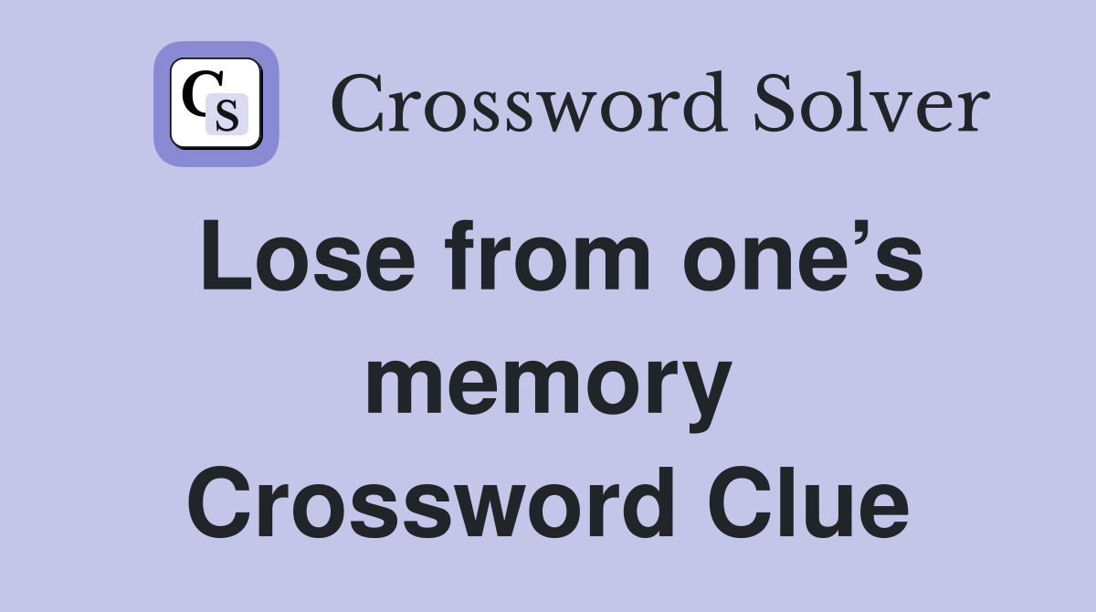 Lose from one’s memory Crossword Clue