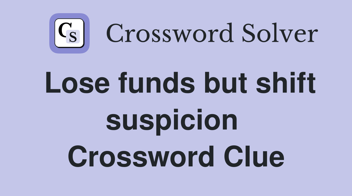 Lose funds but shift suspicion  Crossword Clue