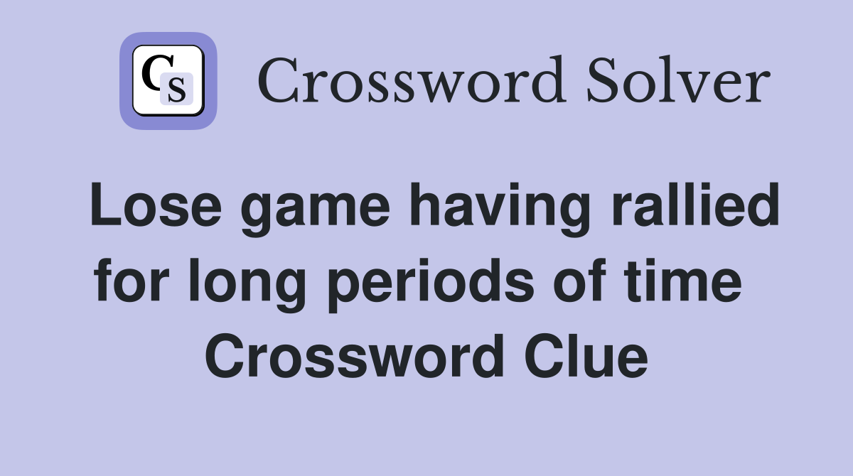 Lose game having rallied for long periods of time  Crossword Clue