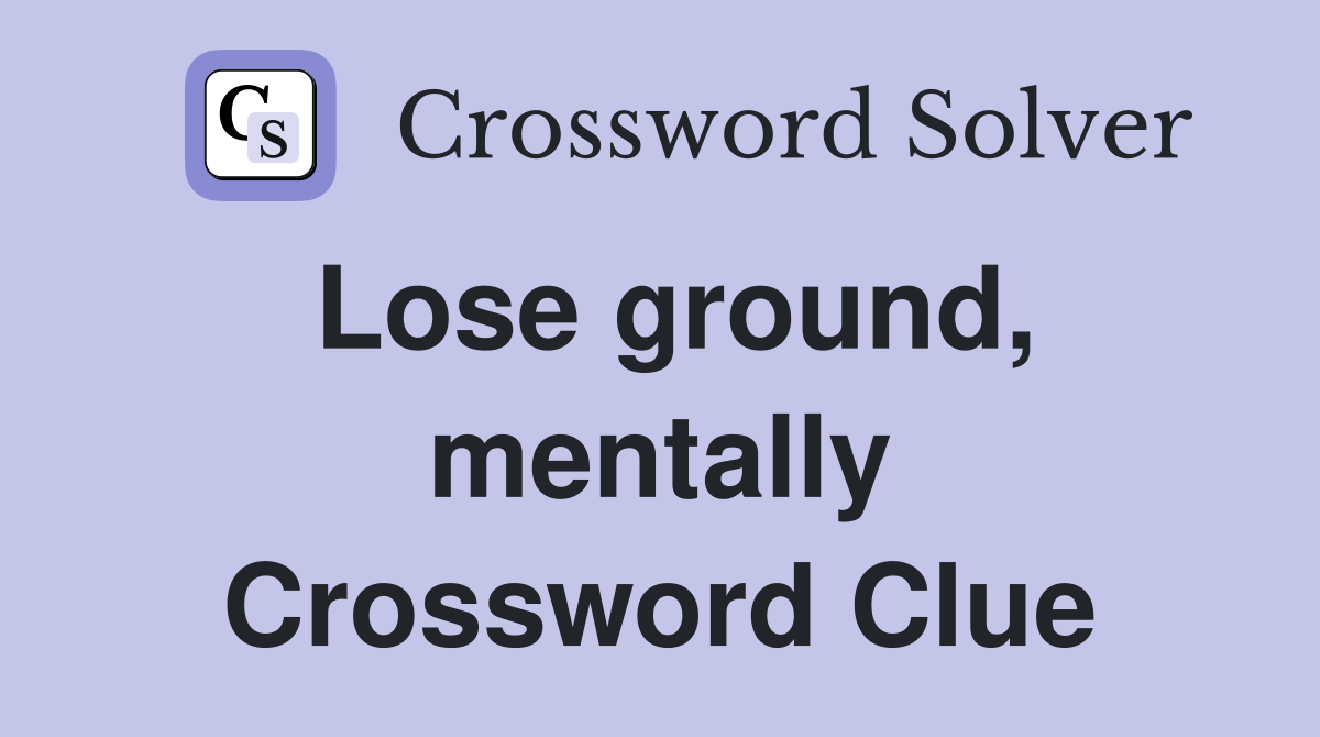 Lose ground, mentally Crossword Clue