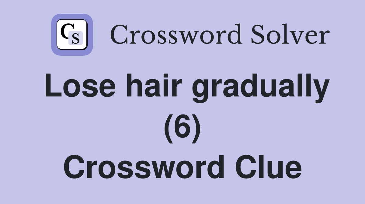 Lose hair gradually (6) Crossword Clue