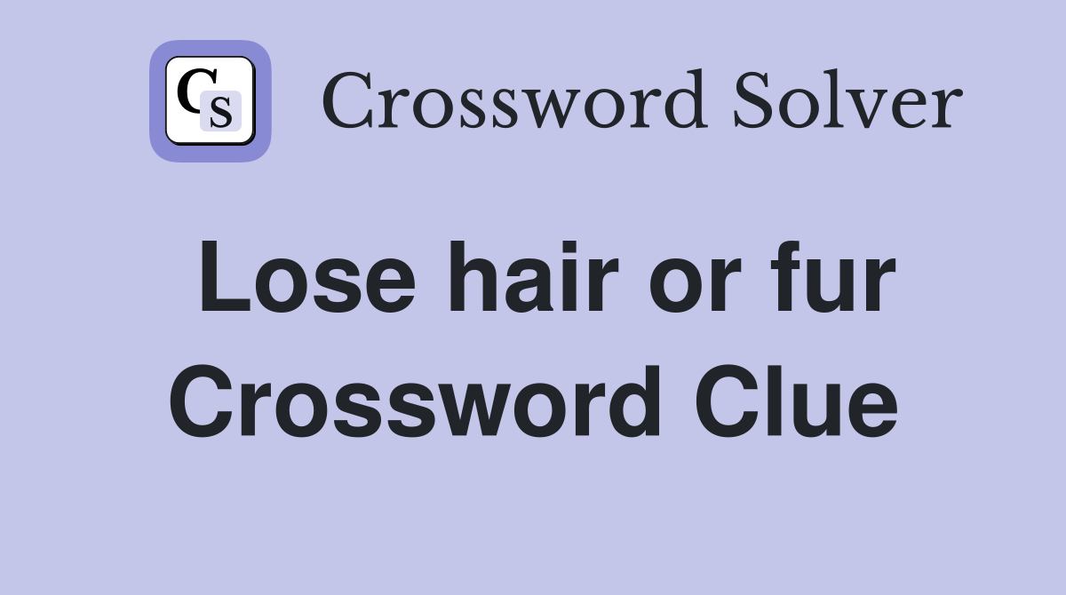 Lose hair or fur Crossword Clue