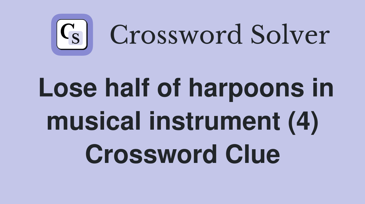 Lose half of harpoons in musical instrument (4) Crossword Clue