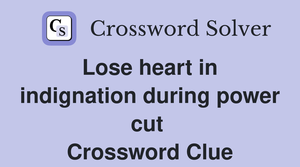 Lose heart in  indignation during power cut  Crossword Clue