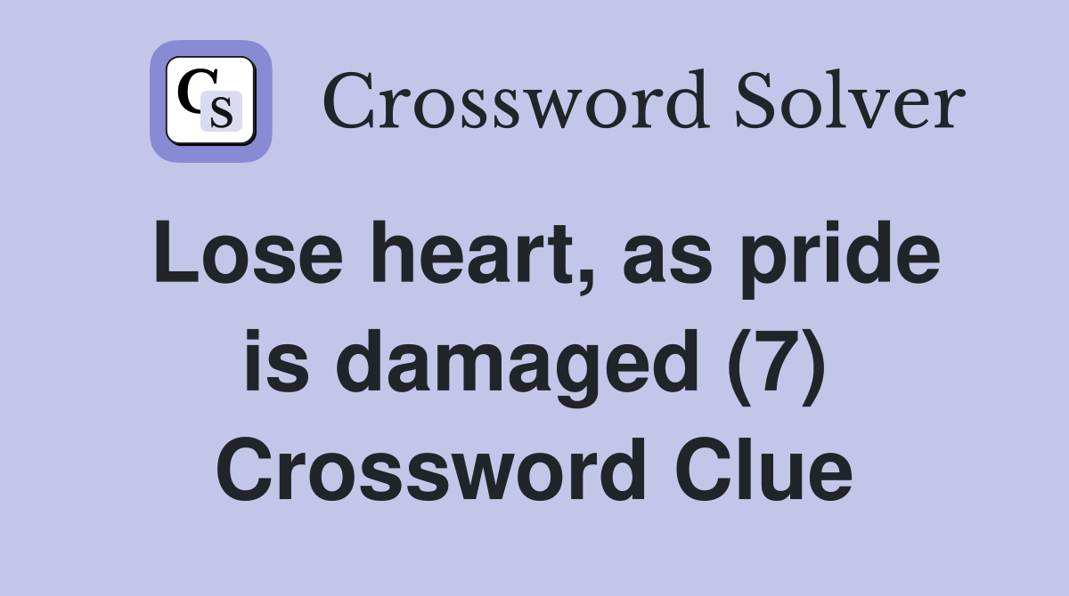 Lose heart, as pride is damaged (7) Crossword Clue