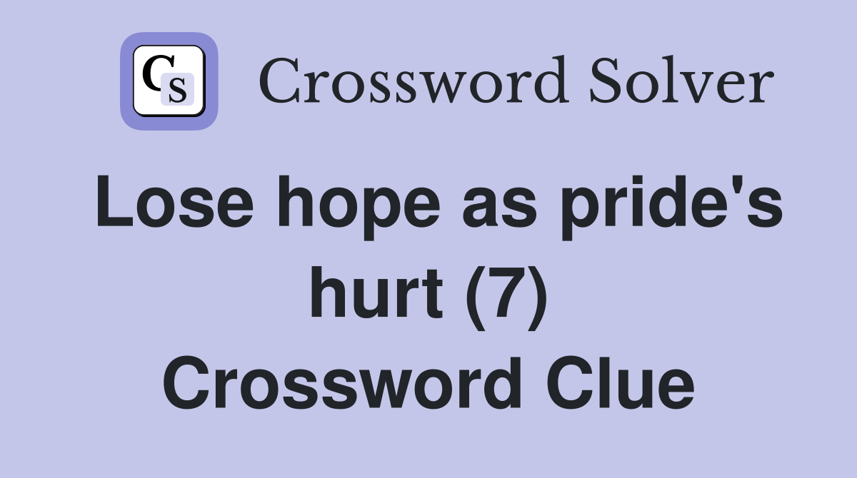 Lose hope as pride's hurt (7) Crossword Clue