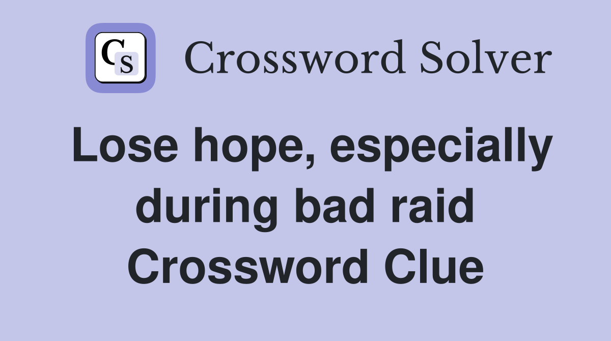 Lose hope, especially during bad raid Crossword Clue