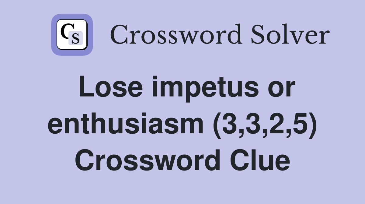 Lose impetus or enthusiasm (3,3,2,5) Crossword Clue