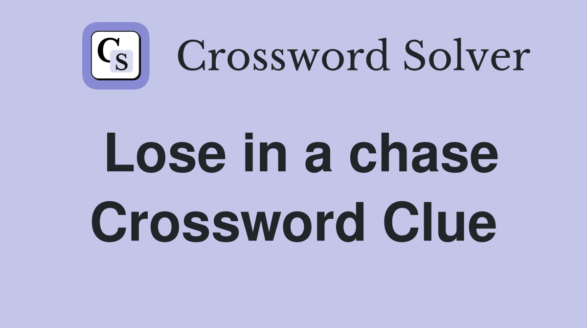 Lose in a chase Crossword Clue