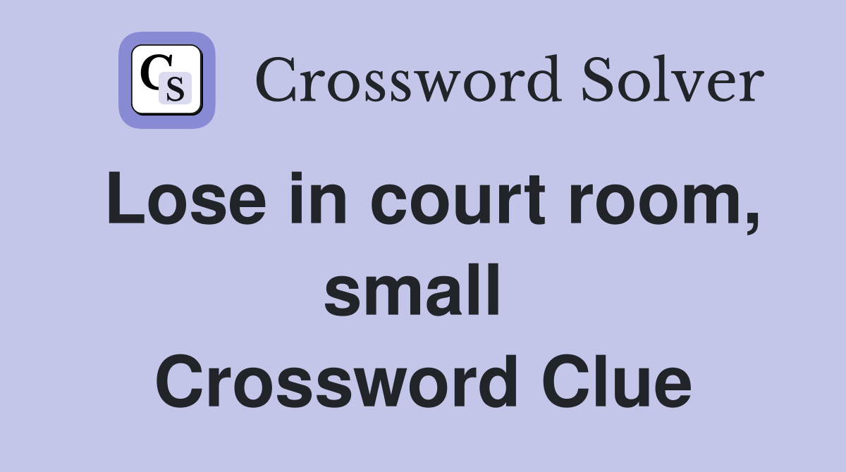 Lose in court room, small  Crossword Clue