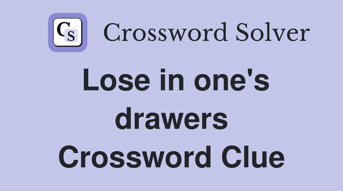 Lose in one's drawers Crossword Clue