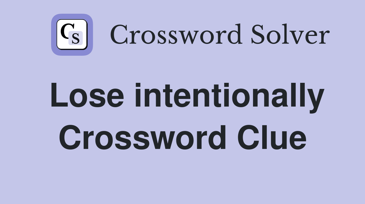 Lose intentionally Crossword Clue