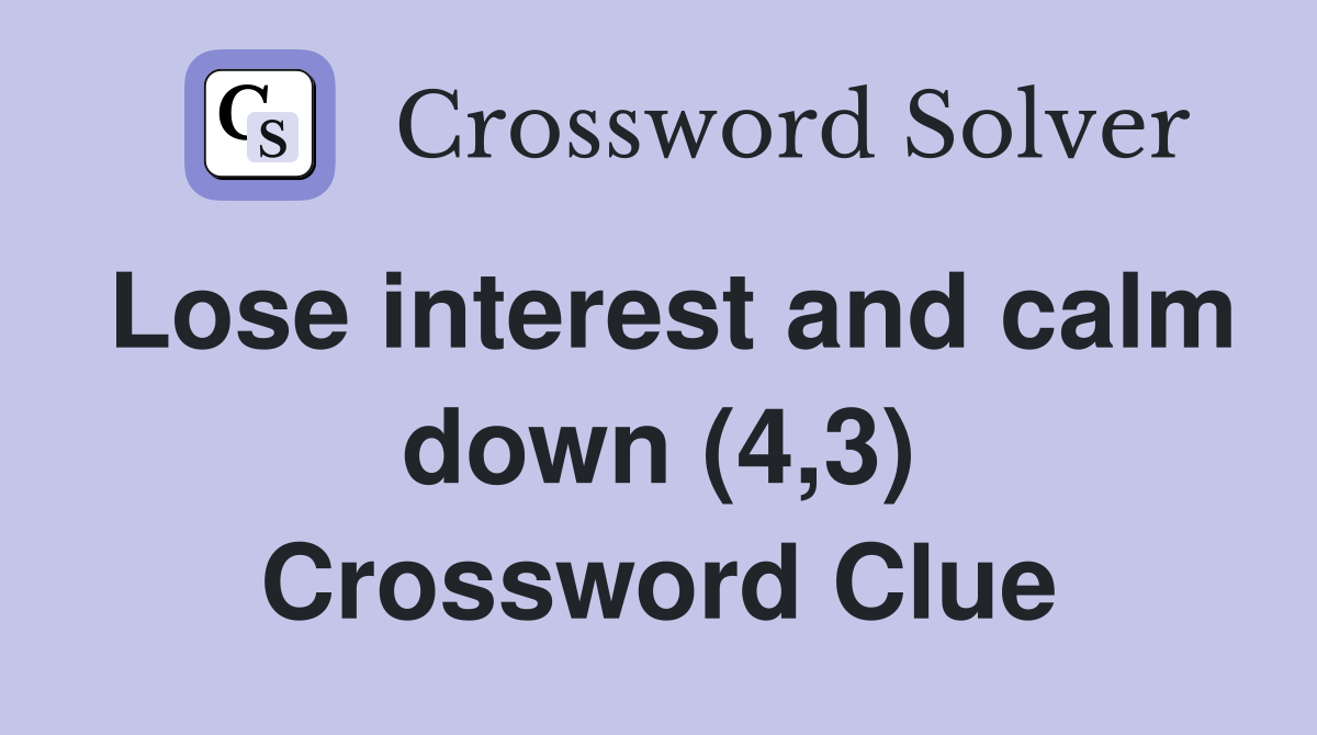 Lose interest and calm down (4,3) Crossword Clue