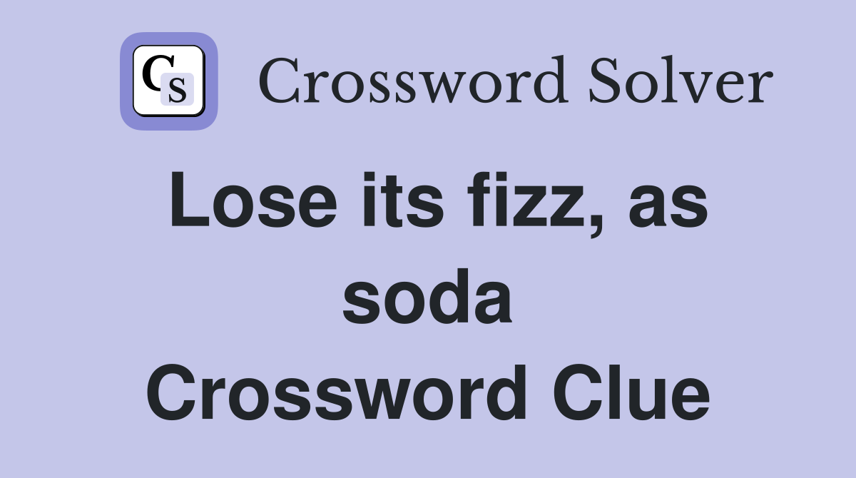 Lose its fizz, as soda Crossword Clue