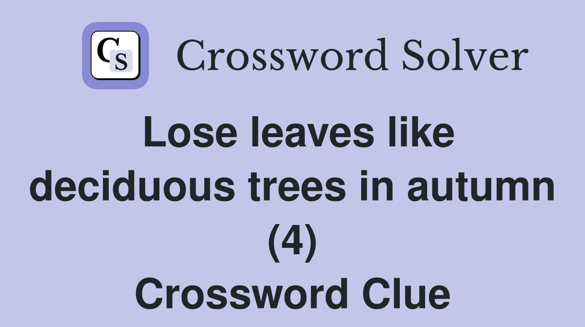 Lose leaves like deciduous trees in autumn (4) Crossword Clue