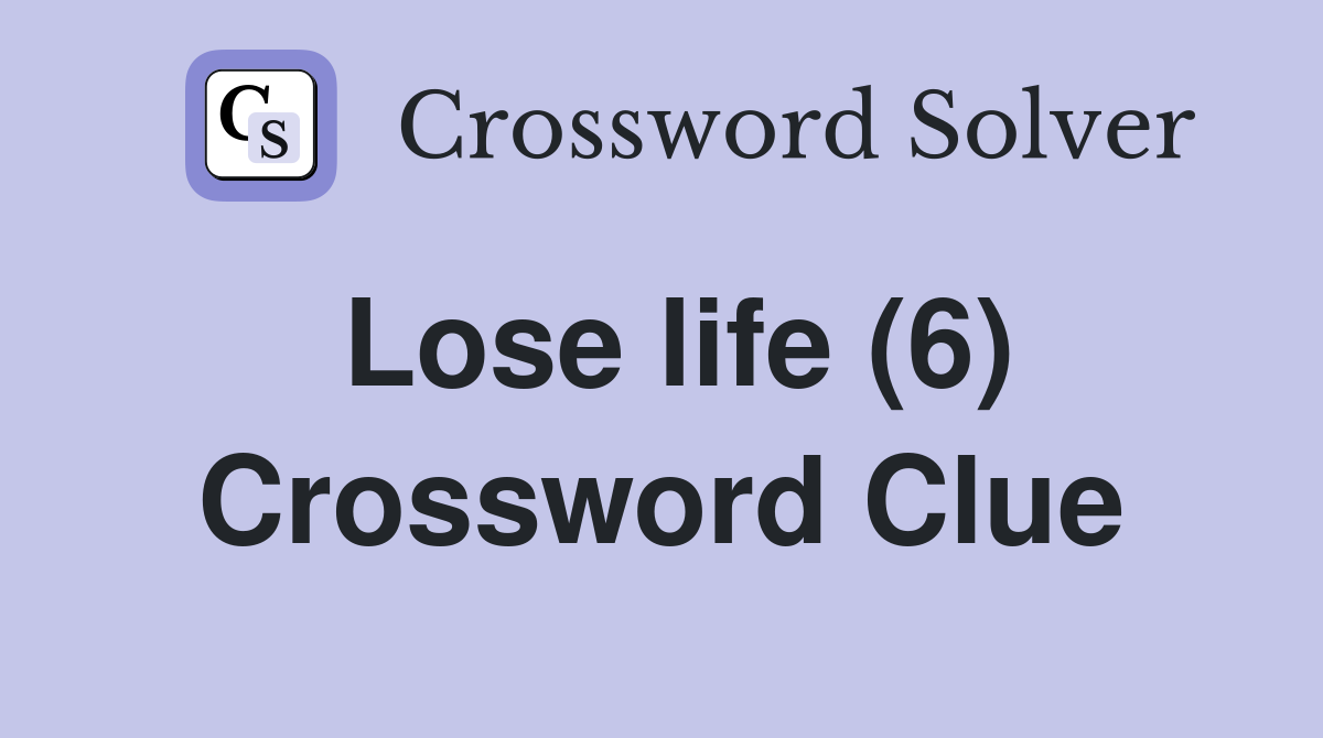 Lose life (6) Crossword Clue