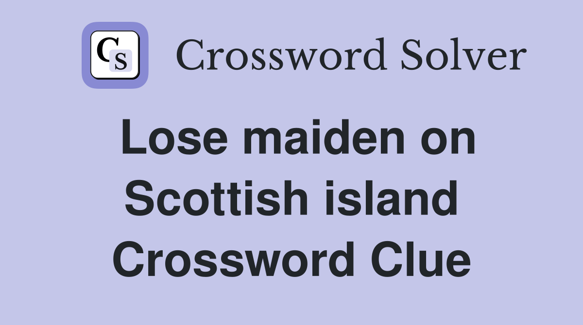 Lose maiden on Scottish island Crossword Clue