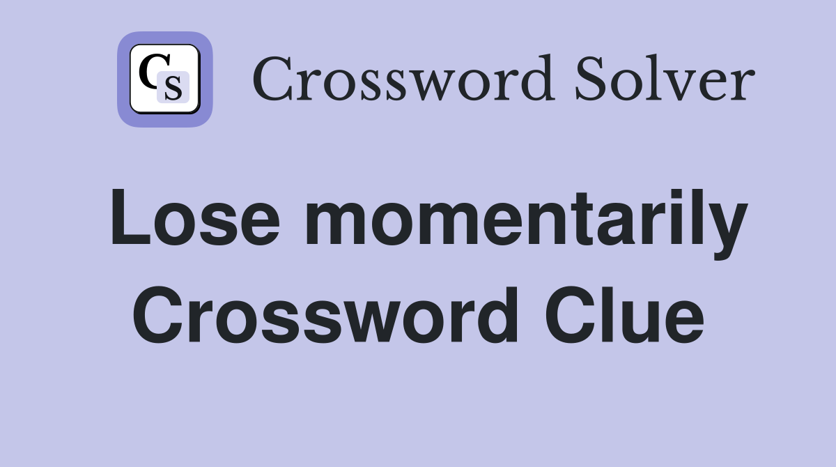 Lose momentarily Crossword Clue