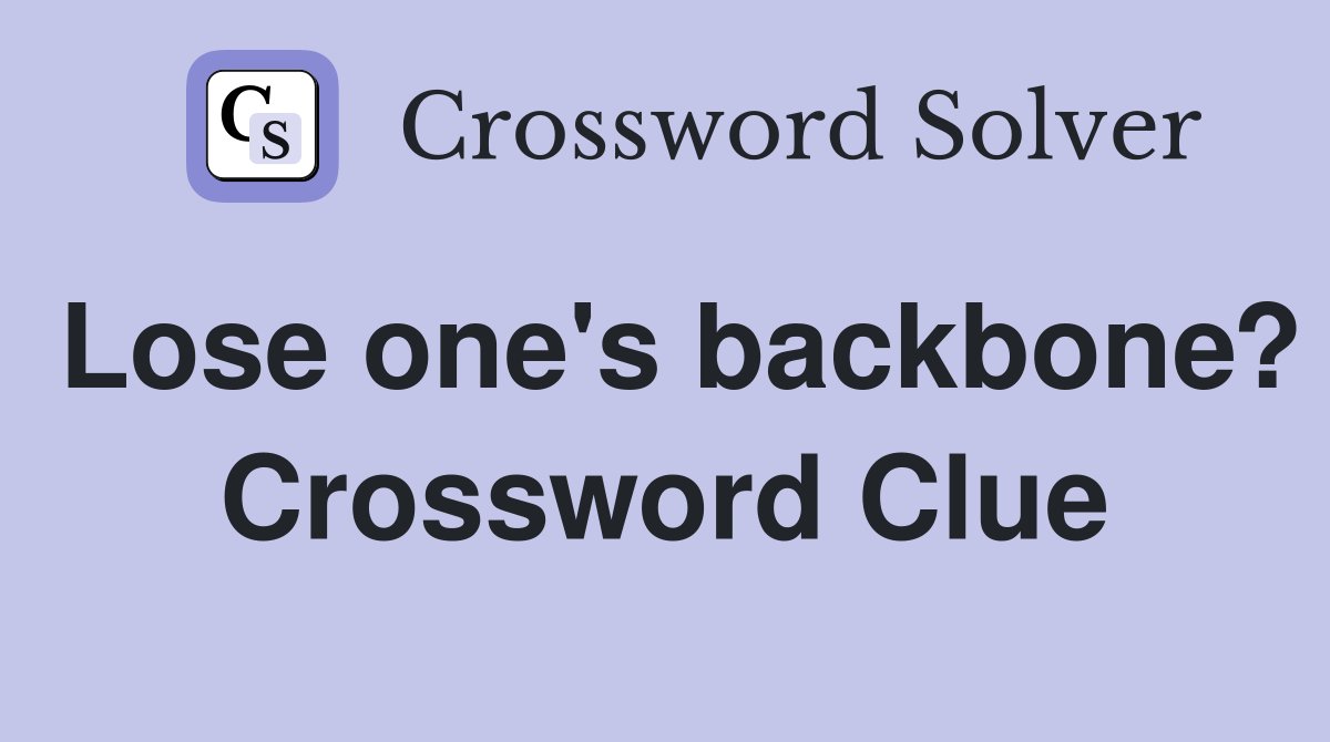 Lose one's backbone? Crossword Clue