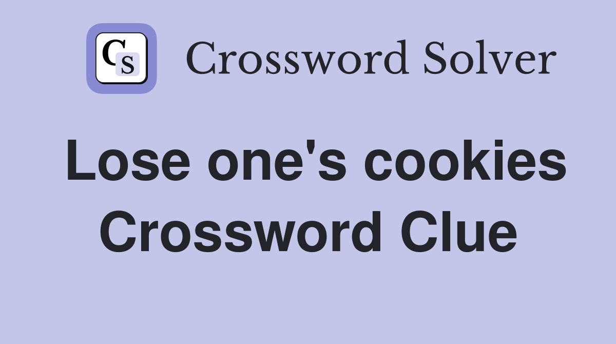 Lose one's cookies Crossword Clue
