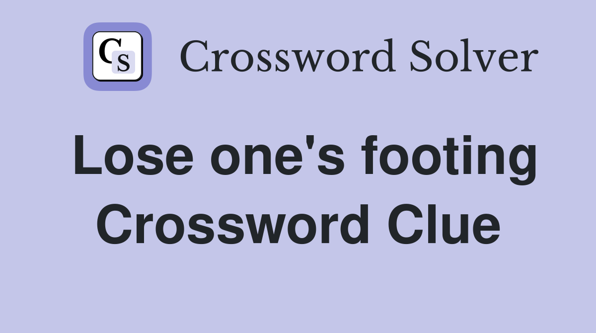 Lose one's footing Crossword Clue