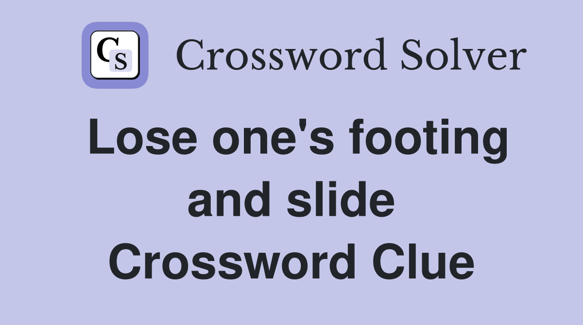 Lose one's footing and slide Crossword Clue