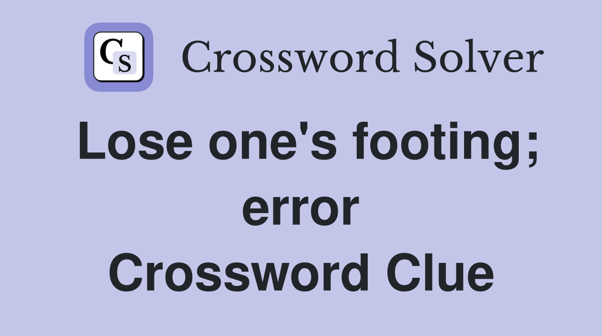 Lose one's footing; error Crossword Clue