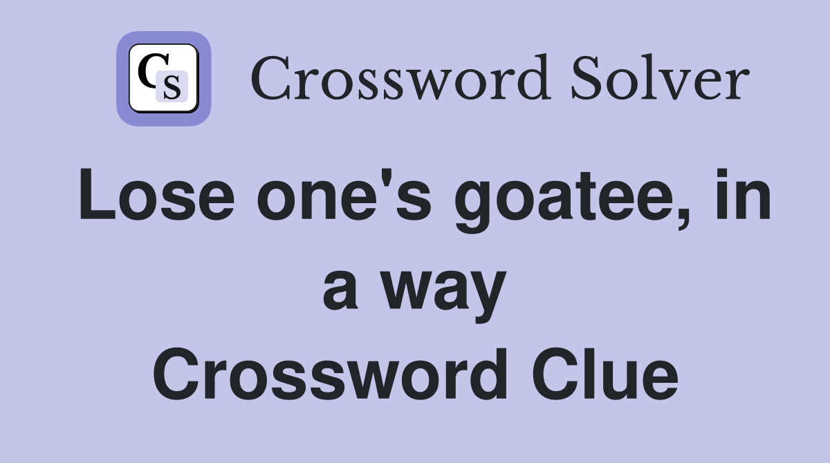 Lose one's goatee, in a way Crossword Clue