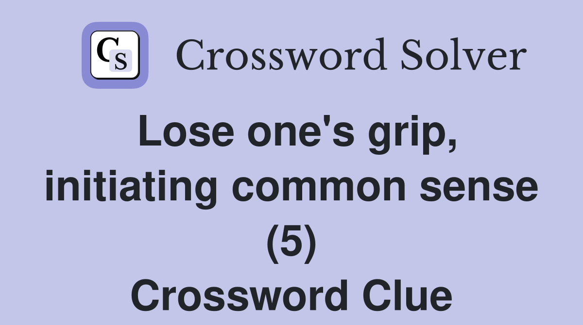 Lose one's grip, initiating common sense (5) Crossword Clue