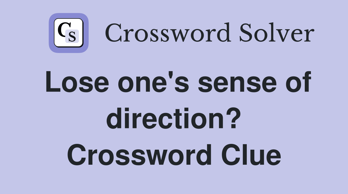 Lose one's sense of direction? Crossword Clue