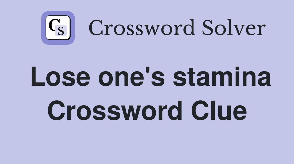 Lose one's stamina Crossword Clue