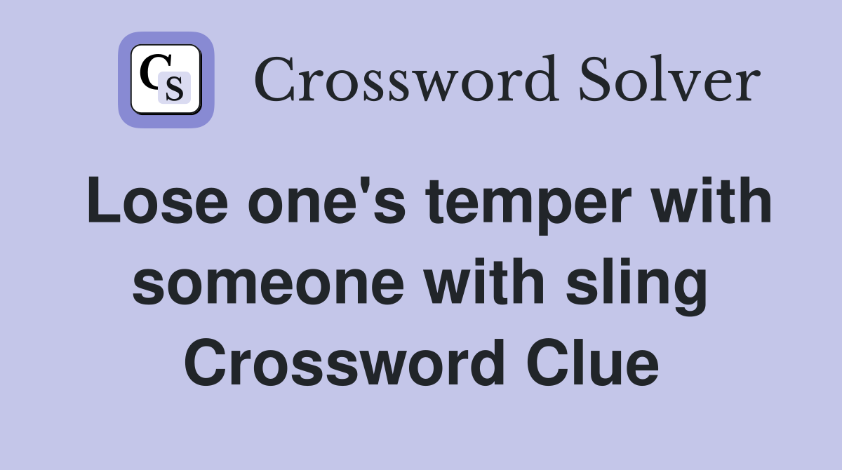 Lose one's temper with someone with sling Crossword Clue