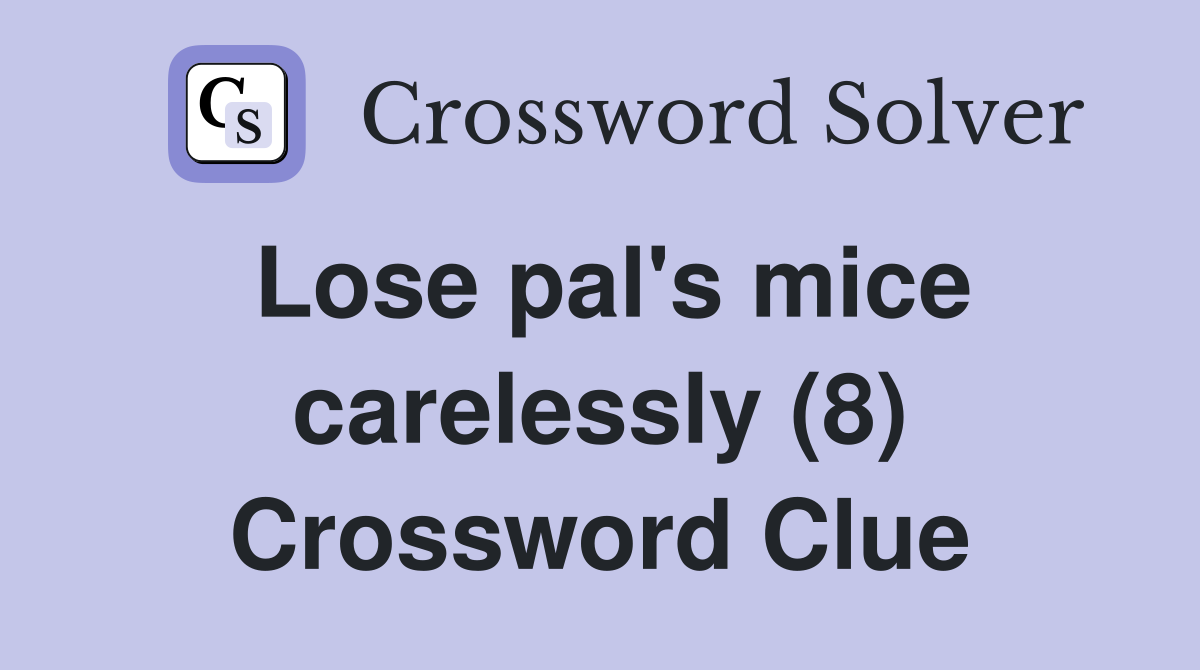 Lose pal's mice carelessly (8) Crossword Clue