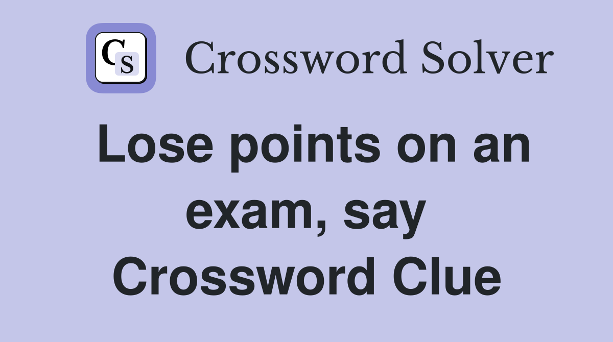 Lose points on an exam, say Crossword Clue