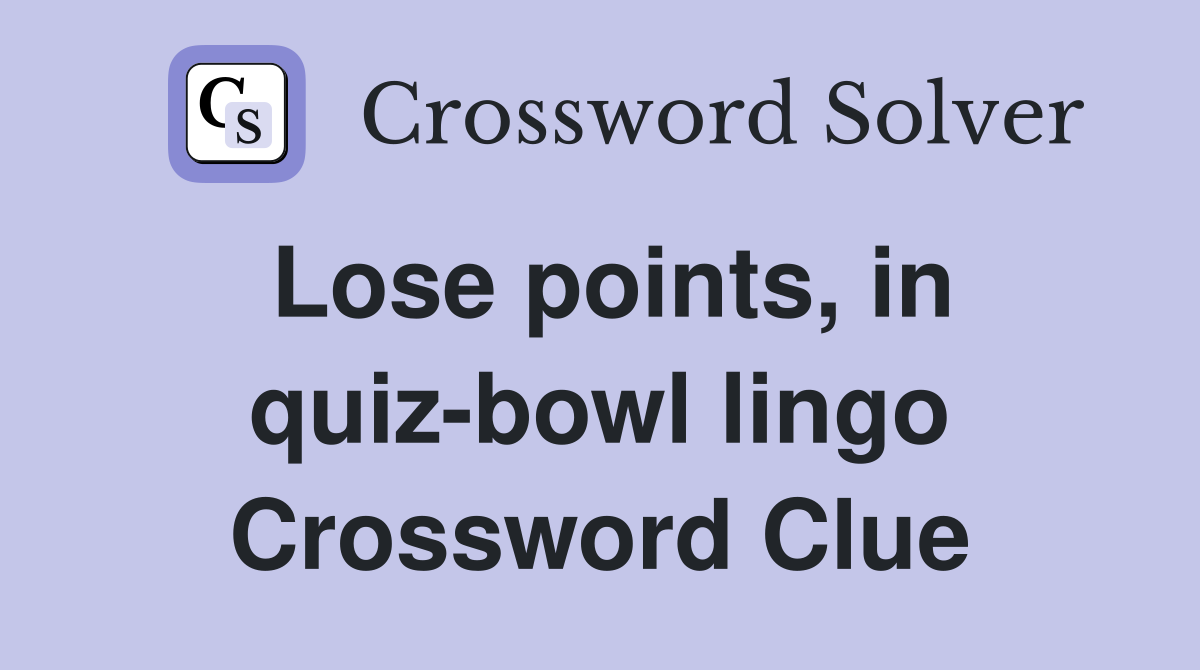 Lose points, in quiz-bowl lingo Crossword Clue