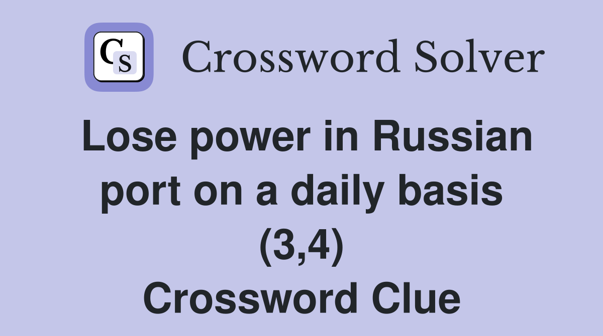 Lose power in Russian port on a daily basis (3,4) Crossword Clue